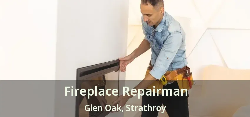 Fireplace Repairman Glen Oak, Strathroy - ON Fireplace Repairman Glen Oak, Strathroy - ON