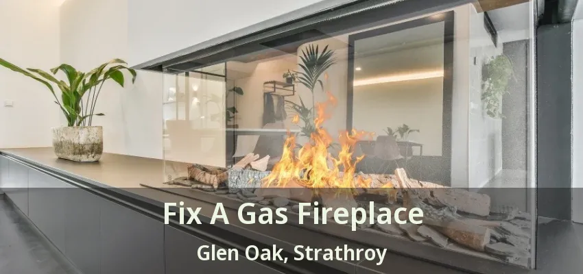 Fix A Gas Fireplace Glen Oak, Strathroy - ON