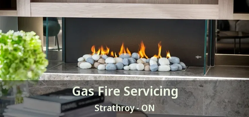 Gas Fire Servicing Strathroy - ON Gas Fire Servicing Strathroy - ON