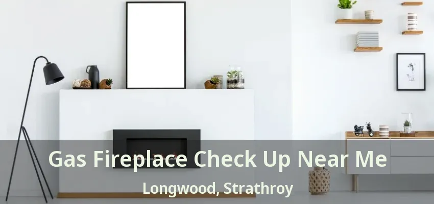 Gas Fireplace Check Up Near Me Longwood, Strathroy - ON