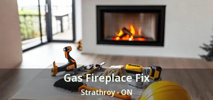 Gas Fireplace Fix Strathroy - ON Gas Fireplace Fix Strathroy - ON