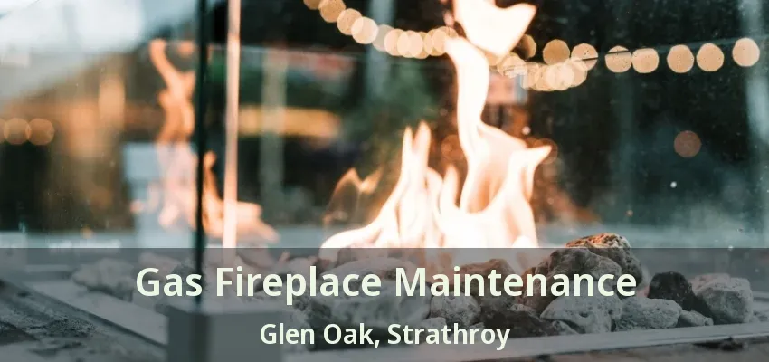 Gas Fireplace Maintenance Glen Oak, Strathroy - ON Gas Fireplace Maintenance Glen Oak, Strathroy - ON