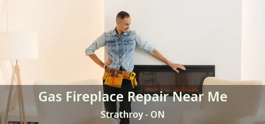 Gas Fireplace Repair Near Me Strathroy - ON Gas Fireplace Repair Near Me Strathroy - ON