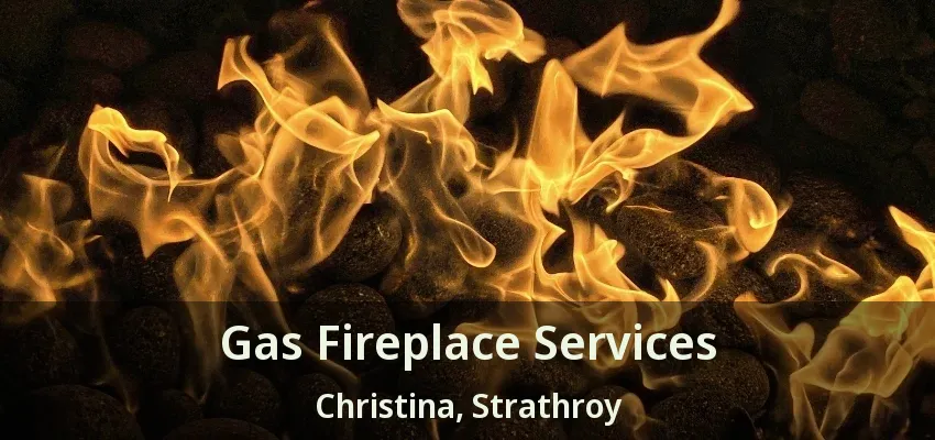 Gas Fireplace Services Christina, Strathroy - ON Gas Fireplace Services Christina, Strathroy - ON