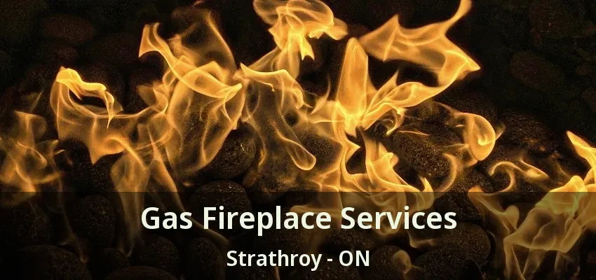 Gas Fireplace Services Strathroy - ON Gas Fireplace Services Strathroy - ON