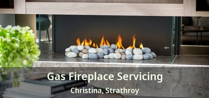 Gas Fireplace Servicing Christina, Strathroy - ON