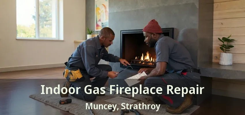 Indoor Gas Fireplace Repair Muncey, Strathroy - ON Indoor Gas Fireplace Repair Muncey, Strathroy - ON