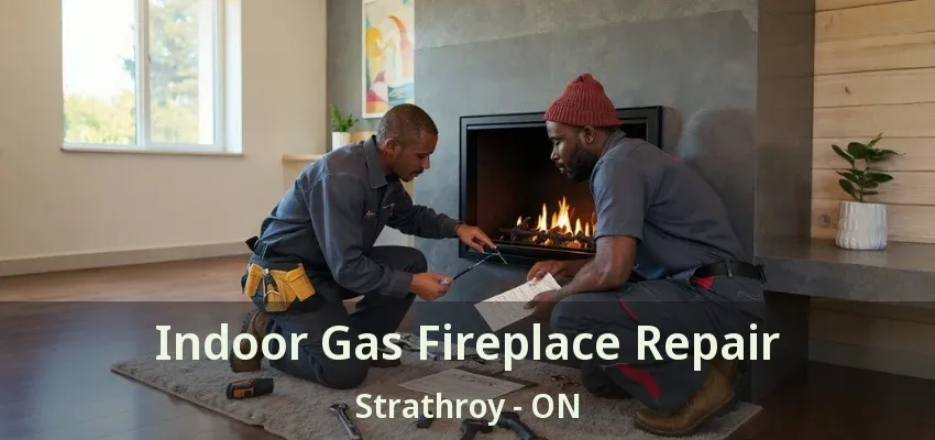 Indoor Gas Fireplace Repair Strathroy - ON Indoor Gas Fireplace Repair Strathroy - ON