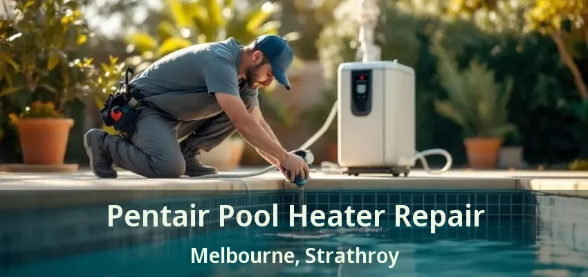 Pentair Pool Heater Repair Melbourne, Strathroy - ON Pentair Pool Heater Repair Melbourne, Strathroy - ON