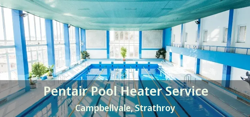 Pentair Pool Heater Service Campbellvale, Strathroy - ON Pentair Pool Heater Service Campbellvale, Strathroy - ON