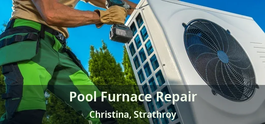 Pool Furnace Repair Christina, Strathroy - ON