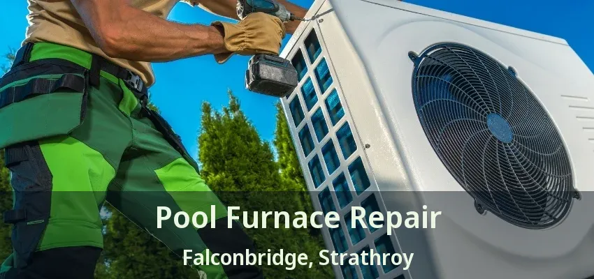 Pool Furnace Repair Falconbridge, Strathroy - ON