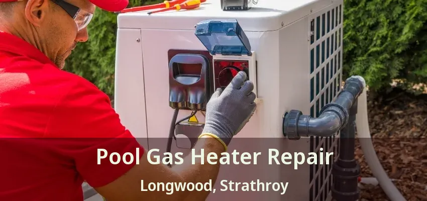 Pool Gas Heater Repair Longwood, Strathroy - ON