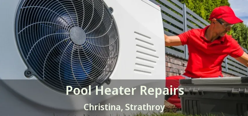 Pool Heater Repairs Christina, Strathroy - ON