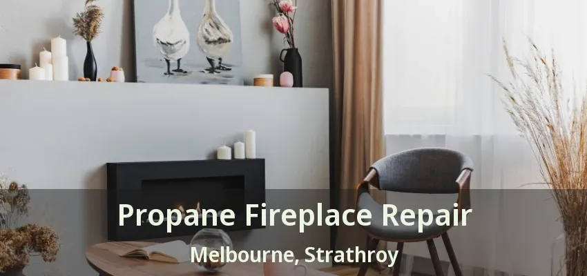 Propane Fireplace Repair Melbourne, Strathroy - ON Propane Fireplace Repair Melbourne, Strathroy - ON