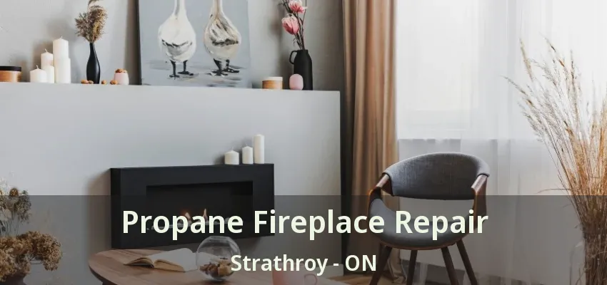 Propane Fireplace Repair Strathroy - ON Propane Fireplace Repair Strathroy - ON