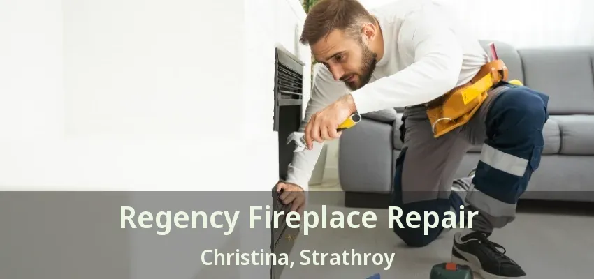Regency Fireplace Repair Christina, Strathroy - ON