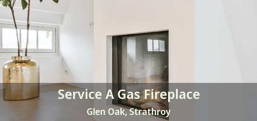 Service A Gas Fireplace Glen Oak, Strathroy - ON Service A Gas Fireplace Glen Oak, Strathroy - ON