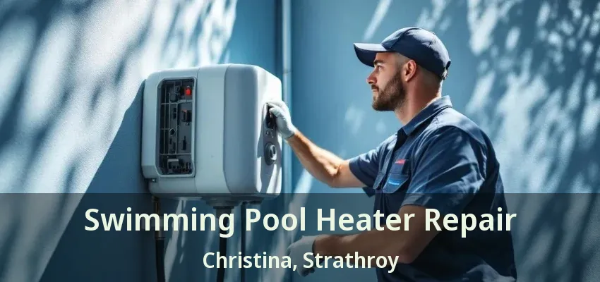 Swimming Pool Heater Repair Christina, Strathroy - ON Swimming Pool Heater Repair Christina, Strathroy - ON
