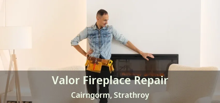 Valor Fireplace Repair Cairngorm, Strathroy - ON