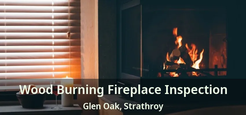Wood Burning Fireplace Inspection Glen Oak, Strathroy - ON Wood Burning Fireplace Inspection Glen Oak, Strathroy - ON