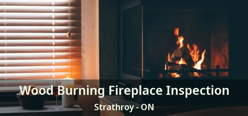 Wood Burning Fireplace Inspection Strathroy - ON Wood Burning Fireplace Inspection Strathroy - ON